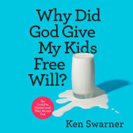 Why Did God Give My Kids Free Will?: He Could've Waited until They Moved Out