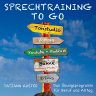 Sprechtraining to go - Das Stimmtraining für Beruf & Alltag