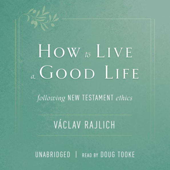 How to Live a Good Life: Following New Testament Ethics