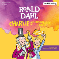 Charlie und die Schokoladenfabrik: Neu übersetzt von Sabine und Emma Ludwig