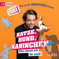 Checker Tobi - Der große Haustier-Check: Katze, Hund, Kaninchen - Das check ich für euch! (Abridged)