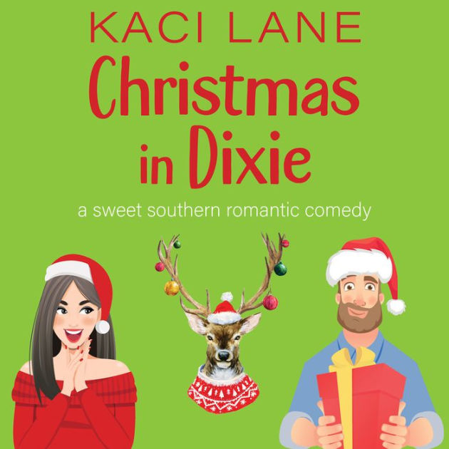 Christmas in Dixie A Sweet Southern Romantic Comedy by Kaci Lane