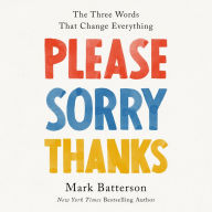 Please, Sorry, Thanks: The Three Words That Change Everything