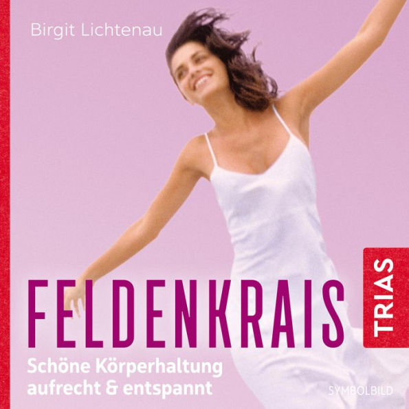 Feldenkrais: Schöne Körperhaltung - aufrecht & entspannt (Hörbuch): Schöne Körperhaltung - aufrecht & entspannt