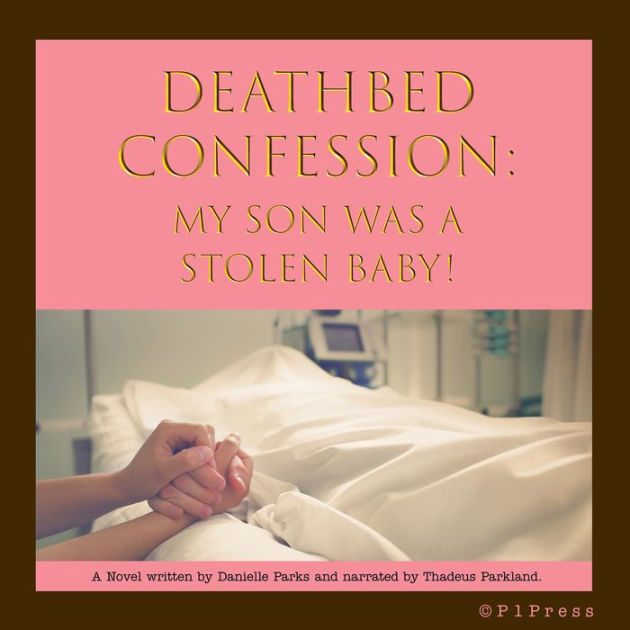 Deathbed Confession My Son Was A Stolen Baby! by Danielle Parks