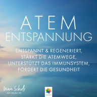 Atementspannung * Entspannt und regeneriert, stärkt die Atemwege, unterstützt das Immunsystem, fördert die Gesundheit: Entspannt und regeneriert, stärkt die Atemwege, unterstützt das Immunsystem, fördert die Gesundheit