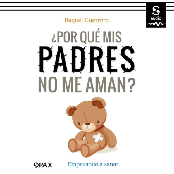 ¿Por qué mis padres no me aman?: Empezando a sanar