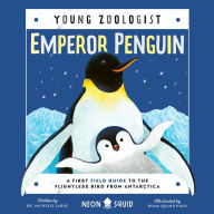 Emperor Penguin (Young Zoologist): A First Field Guide to the Flightless Bird from Antarctica