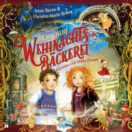 Die magische Weihnachtsbäckerei (ungekürzt): Kinderbuch für Jungen und Mädchen ab 6 mit einer stimmungsvollen Geschichte und 24 leckeren Rezepten zum Nachbacken