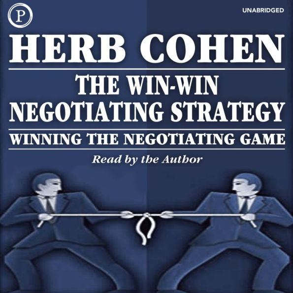 The Win-Win Negotiating Strategy: Winning the Negotiating Game
