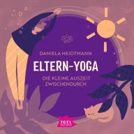 Eltern-Yoga. Die kleine Auszeit zwischendurch