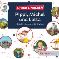Pippi, Michel und Lotta. Astrid Lindgren für Kleine