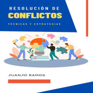 Resolución de conflictos: técnicas y estrategias