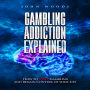 Gambling Addiction Explained.: How to STOP Gambling and Regain Control of your Life.