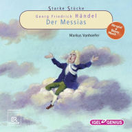 Starke Stücke. Georg Friedrich Händel: Der Messias (Abridged)