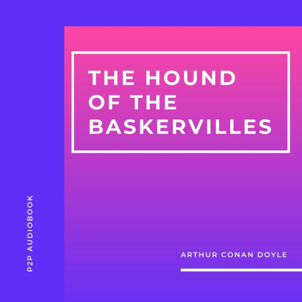 Hound of the Baskervilles, The (Unabridged)