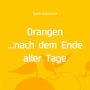 Orangen nach dem Ende aller Tage