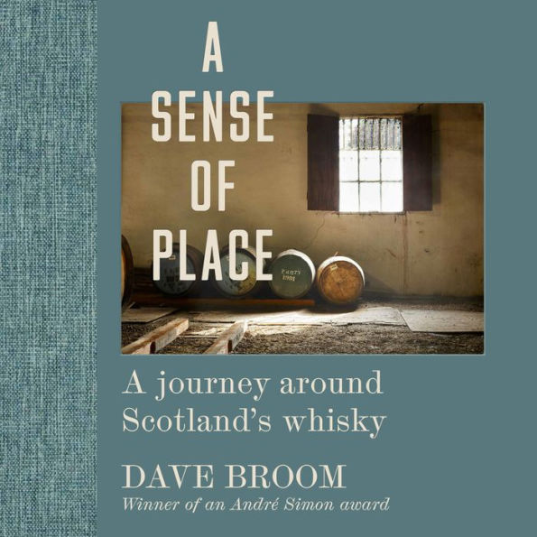 A Sense of Place: A journey around Scotland's whisky