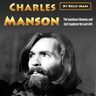 Charles Manson: The American Criminal and Cult Leader in the Late 60's