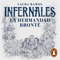 Infernales. La hermandad Brontë: Charlotte, Emily, Anne y Branwell