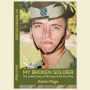 My Broken Soldier: The untold story of life beyond the front line
