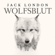 Wolfsblut von Jack London: Gelesen von Matthias Ernst Holzmann, Bearbeitung: Thomas Tippner (Abridged)