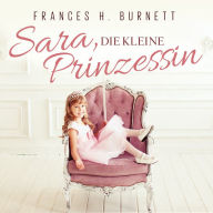 Sara, Die Kleine Prinzessin: Bearbeitung von Thomas Tippner, gelesen von Diana Gantner (Abridged)