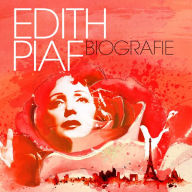 Edith Piaf - Biografie (Abridged)