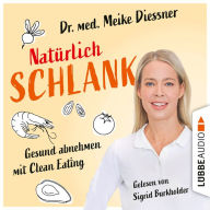 Natürlich schlank - Gesund abnehmen mit Clean Eating (Ungekürzt)