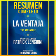 Resumen Completo: La Ventaja (The Advantage) - Basado En El Libro De Patrick Lencioni (Abridged)