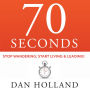 70 Seconds: Stop Wandering; Start Living & Leading!