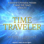 Time Traveler: A Scientist's Personal Mission to Make Time Travel a Reality