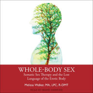 Whole-Body Sex: Somatic Sex Therapy and the Lost Language of the Erotic Body