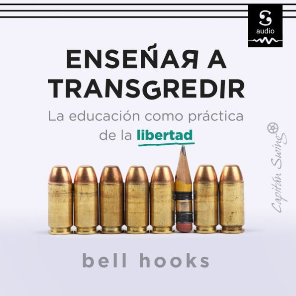 Enseñar a transgredir: La educación como práctica de la libertad / Teaching to Transgress: Education as the Practice of Freedom