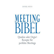 Meeting Bibel: Quickie oder Orgie? Rezepte für perfekte Meetings