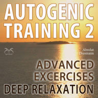 Autogenic Training 2 - Easy to Use Advanced Excersises of the German Self Relaxation Technique: with healing 432 Hz Relaxation Music (Abridged)