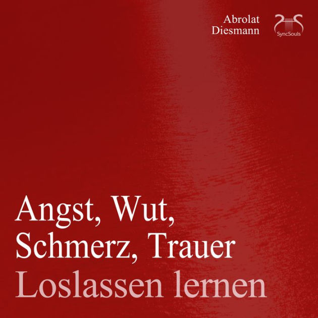 Angst, Wut, Schmerz, Trauer loslassen lernen Loslassen von schweren Gedanken Anleitung