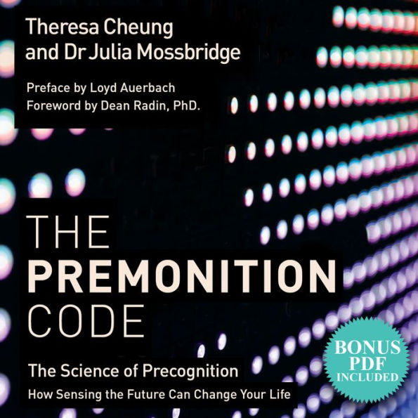 The Premonition Code: The Science of Precognition, How Sensing the Future Can Change Your Life