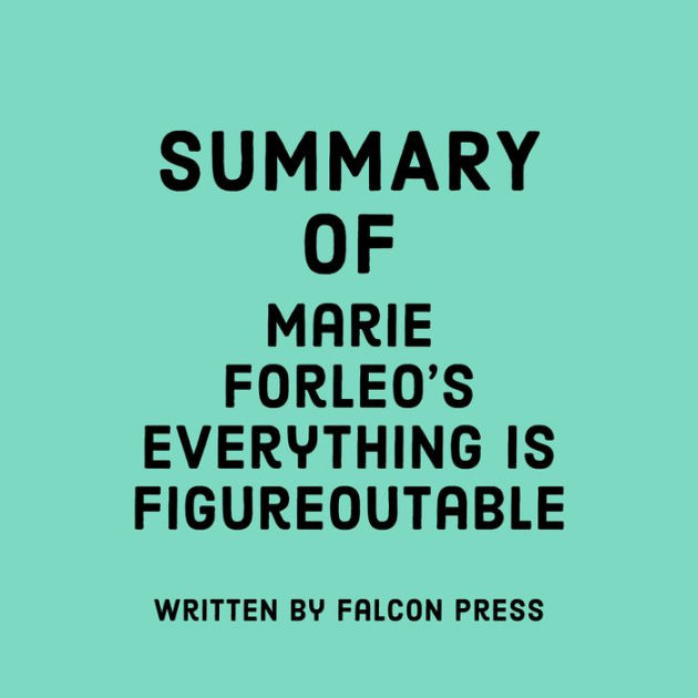 Summary of Marie Forleo's Everything is Figureoutable by Falcon Press