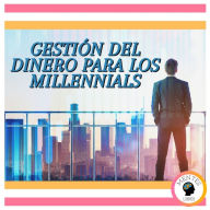 Gestión Del Dinero Para Los Millennials