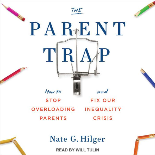 The Parent Trap: How to Stop Overloading Parents and Fix Our Inequality Crisis