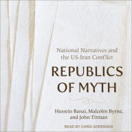 Republics of Myth: National Narratives and the US-Iran Conflict