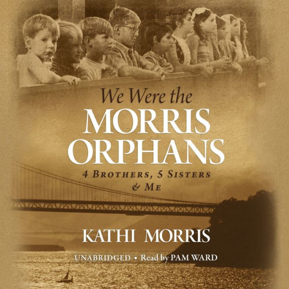 We Were the Morris Orphans: 4 Brothers, 5 Sisters & Me