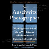 The Auschwitz Photographer: The Forgotten Story of the WWII Prisoner Who Documented Thousands of Lost Souls