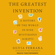 The Greatest Invention: A History of the World in Nine Mysterious Scripts