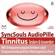 Tinnitus lindern & loswerden (SyncSouls Audiopille): mit Entspannungstechniken und frequenzreduzierten Naturgeräuschen