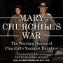 Mary Churchill's War: The Wartime Diaries of Churchill's Youngest Daughter