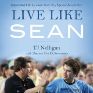 Live Like Sean: Important Life Lessons from My Special-Needs Son