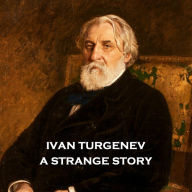 A Strange Story: Turgenev brings us a woman with countless options at her feet choosing to turn her back on society and go down a radically different path.