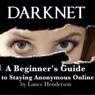 Darknet: A Beginner's Guide to Staying Anonymous Online